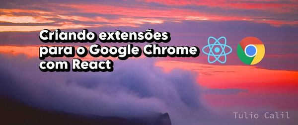 Criando extensões para o Google Chrome com React